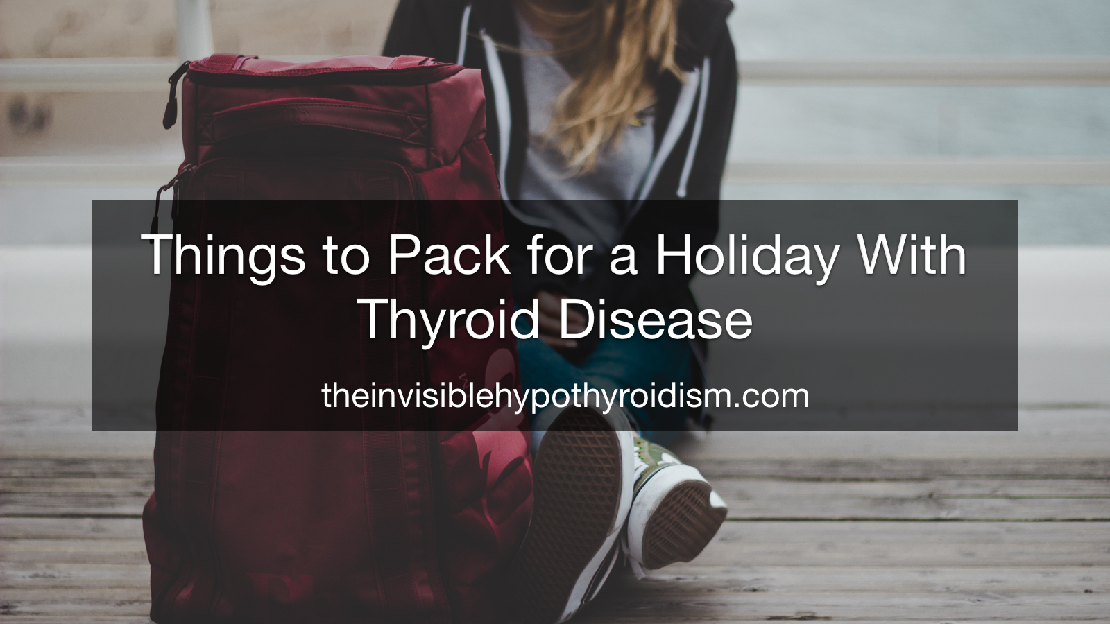 Things to Pack for a Holiday With Thyroid Disease