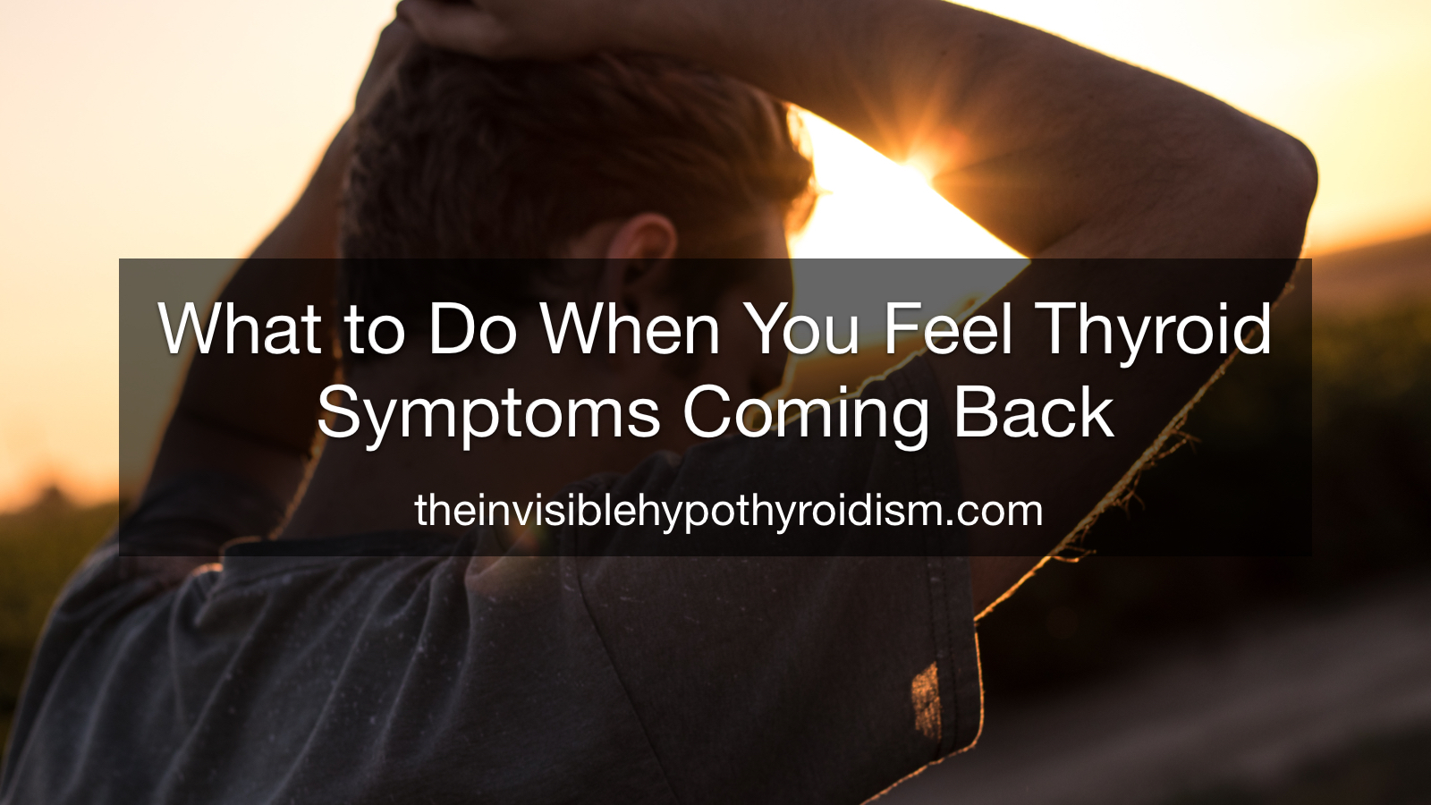 What to Do When You Feel Thyroid Symptoms Coming Back
