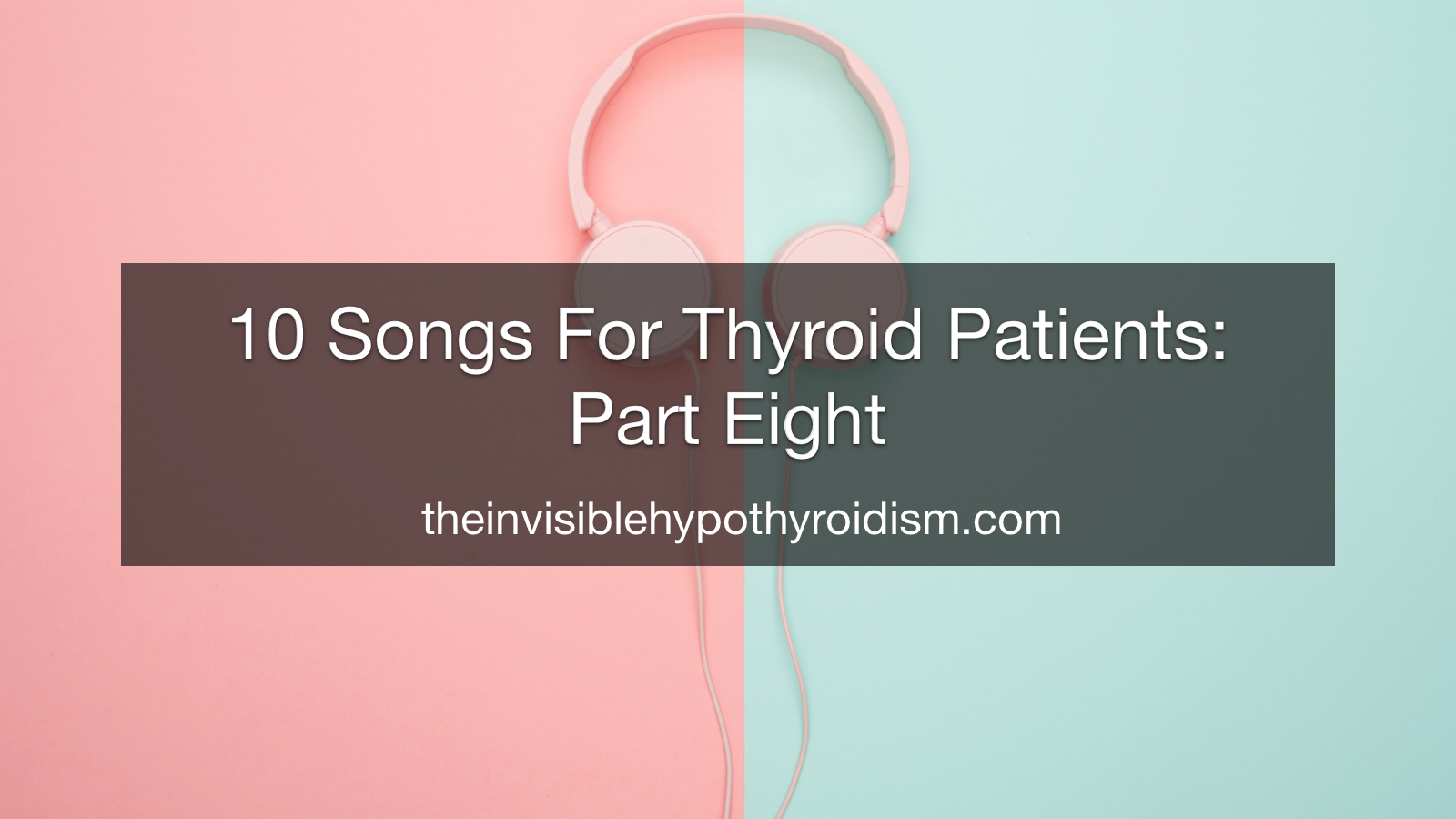 10 Songs For Thyroid Patients: Part Eight