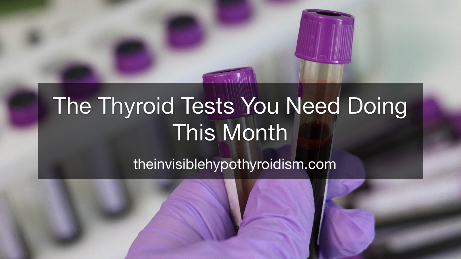 The Thyroid Tests You Need Doing This Month