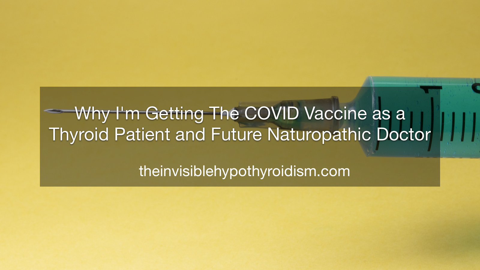 Why I'm Getting The COVID Vaccine as a Thyroid Patient and Future Naturopathic Doctor