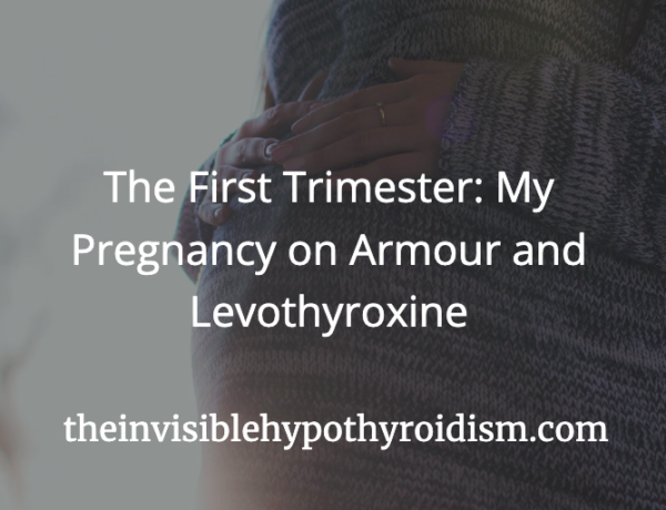 The First Trimester: My Pregnancy on Armour and Levothyroxine