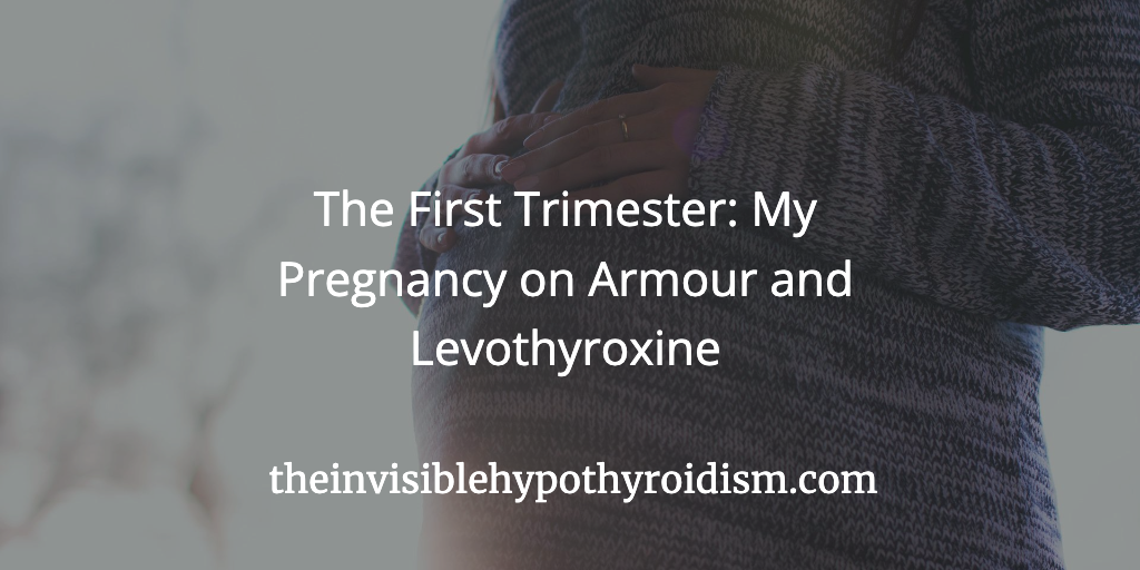 The First Trimester: My Pregnancy on Armour and Levothyroxine