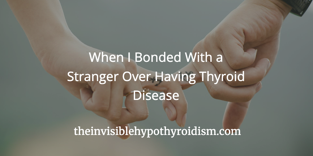 When I Bonded With a Stranger Over Having Thyroid Disease