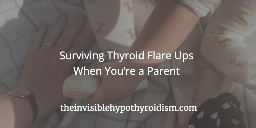 Surviving Thyroid Flare Ups When You’re a Parent