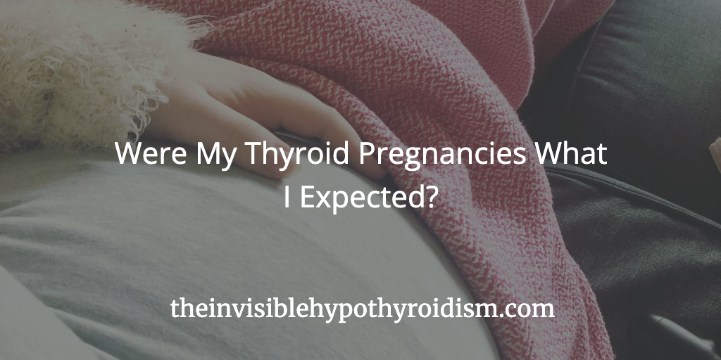 Were My Thyroid Pregnancies What I Expected?
